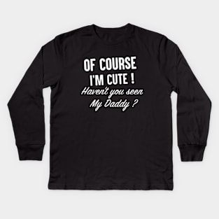 Of Course I Am Cute Daughter T Shirts Kids Long Sleeve T-Shirt